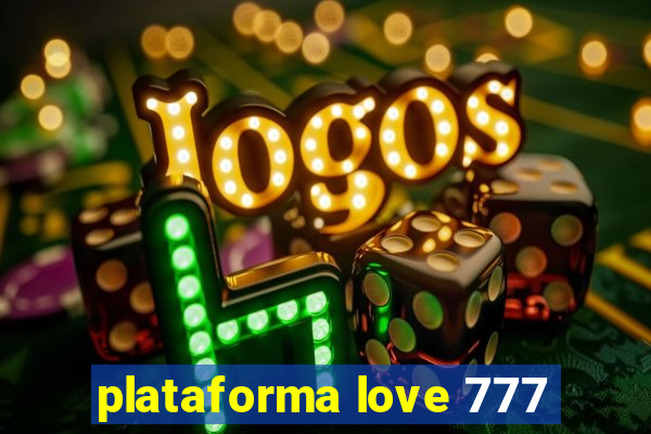 plataforma love 777